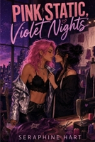 Pink Static, Violet Nights (The Toxicity of The Human Heart) B0HBXV8T8B Book Cover