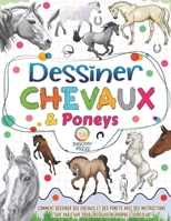Dessiner des chevaux et des poneys: Comment dessiner des chevaux et des poneys avec des instructions étape par étape pour créer votre propre œuvre d'art (French Edition) B0FKBYH3KM Book Cover