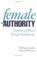 Female Authority: Empowering Women through Psychotherapy 0898624606 Book Cover