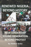 Renewed Nigeria Beyond History: New Leadership Young Generation Beyond Protest B08LPJBYMC Book Cover