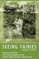 Seeing Fairies: From the Lost Archives of the Fairy Investigation Society, Authentic Reports of Fairies in Modern Times 1938398262 Book Cover