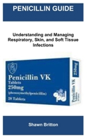 PENICILLIN GUIDE: Understanding and Managing Respiratory, Skin, and Soft Tissue Infections B0F2PT4MQB Book Cover