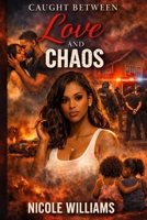 Caught Between Love and Chaos B0GHJHQ2N2 Book Cover