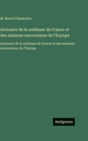 Annuaire de la noblesse de France et des maisons souveraines de l'Europe: Annuaire de la noblesse de France et des maisons souveraines de l'Europe (French Edition) 3563757682 Book Cover