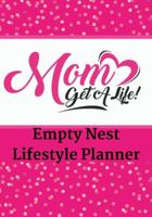 Mom, Get A Life! Empty Nest Lifestyle Planner 0984870229 Book Cover