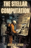 The Stellar Computation: A Journey Beyond the Limits of Human Knowledge B0C4MM5TK3 Book Cover