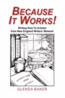 Because It Works!: How To Articles From New England Writer's Network 1425777953 Book Cover