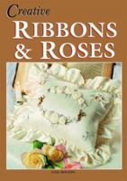 Creative Ribbons & Roses 187708008X Book Cover