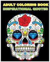 Adult Coloring Book Inspirational Quotes: Best Quotes Ever (Beautiful Sugar Skulls Designs) (Inspire Creativity, Reduce Stress, and Bring Balance) 1523852224 Book Cover