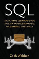 SQL: The Ultimate Beginners Guide to Learn and Understand SQL Programming Effectively 1987426614 Book Cover