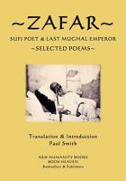 Zafar - Sufi Poet & Last Mughal Emperor: Selected Poems 1545331499 Book Cover