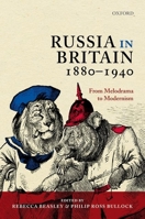 Russia in Britain, 1880 to 1940: From Melodrama to Modernism 0199660867 Book Cover