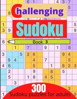 Challenging sudoku book 3: 300 new killer sudoku puzzles for adults B08SGWD4C3 Book Cover