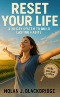 Reset Your Life: A 30-Day System to Build Lasting Habits: Step-by-Step System to Break Old Patterns, Build Lasting Habits, and Reinvent Yourself with Precision B0FNRFC6MQ Book Cover