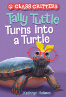 Tally Tuttle Turns into a Turtle (Class Critters #1) 1419755676 Book Cover