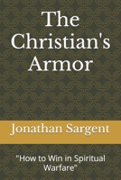The Christian's Armor: "How to Win in Spiritual Warfare" B0BGQ5KZR1 Book Cover