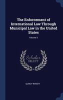 The Enforcement of International Law Through Municipal Law in the United States (University of Illinois Studies in the Social Sciences, V. 5, No. 1.) 128734853X Book Cover