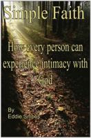 Simple Faith: How every person can experience intimacy with God 0983224730 Book Cover