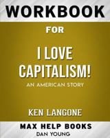 Workbook for I Love Capitalism!: An American Story (Max-Help Books) 0464706904 Book Cover