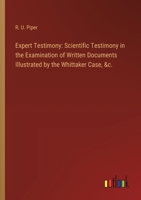 Expert Testimony: Scientific Testimony in the Examination of Written Documents Illustrated by the Whittaker Case, &c. 3385107598 Book Cover