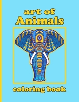 art of Animals coloring book: Coloring Book with Lions, Elephants, Owls, Horses, Dogs, Cats, and Many More! B092P9NTMC Book Cover