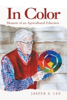 In Color: Memoir of an Agricultural Educator 1665761288 Book Cover