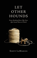 Let Other Hounds: Poems Breaking Silence Fifty Years After Sexual Abuse at Church 1594982023 Book Cover