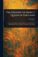 The History of Mary I, Queen of England 3752432675 Book Cover