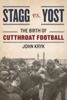 Stagg vs. Yost: The Birth of Cutthroat Football 1442248254 Book Cover