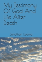 My Testimony Of God And Life After Death B088GMJ35J Book Cover