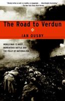 The Road to Verdun: World War I's Most Momentous Battle and the Folly of Nationalism 0385503938 Book Cover