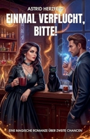 Einmal verflucht, bitte! Eine magische Romanze über zweite Chancen B0FGK7VLGN Book Cover