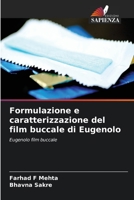 Formulazione e caratterizzazione del film buccale di Eugenolo: Eugenolo film buccale 6205985136 Book Cover