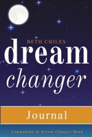 Dream Changer Journal : Transform Your Nightmares into Victories, Find Help for Bad Dreams, and Win Spiritual Battles in Your Sleep 1952890012 Book Cover