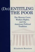 Disentitling the Poor: The Warren Court, Welfare Rights, and the American Political Tradition 0271016027 Book Cover