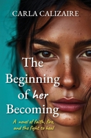 The Beginning of Her Becoming: A Novel of Faith, Fire, and the Fight to Heal (Becoming Her) B0H1NWP4GN Book Cover
