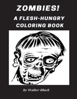 Zombies! A Flesh-Hungry Coloring Book B095LG5L63 Book Cover