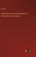 Songs and Prayers and Meditations for Divine Services of Israelites 3385203015 Book Cover