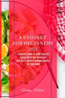 Keto Diet For Beginners 2021: A Perfect Guide To Start Healthy Eating Every Day with Easy and Tasty Recipes to Make Quickly at Your Home 1914029690 Book Cover