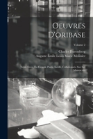 Oeuvres D'oribase: Texte Grec, En Grande Partie Inédit, Collationnée Sur Les Manuscrits; Volume 2 1017691797 Book Cover