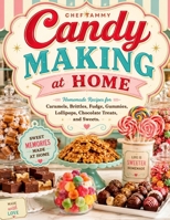 Candy Making at Home: Homemade Recipes for Caramels, Brittles, Fudge, Gummies, Lollipops, Chocolate Treats, and Sweets B0HFKJL8T5 Book Cover
