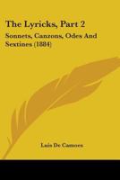 The Lyricks, Part 2: Sonnets, Canzons, Odes and Sextines 1145519113 Book Cover