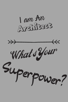 I am an Architect What's Your Superpower: Lined Notebook / Journal Gift 1650758316 Book Cover