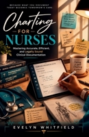 Charting For Nurses: Mastering Accurate, Efficient, and Legally Sound Clinical Documentation B0H9W16BF6 Book Cover