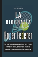 La biografía de Roger Federer: La historia de una leyenda del tenis: trabajo duro, sacrificio y éxito inigualable que moldeó el deporte (Spanish Edition) B0FH1BBPD4 Book Cover