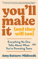 You'll Make It (and They Will Too): Everything No One Talks About When You're Parenting Teens 0593601122 Book Cover