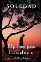 Soledad: El primer paso hacia el éxito B0BVCTQF8S Book Cover