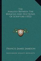 The Analogy Between The Miracles And Doctrines Of Scripture 1104660539 Book Cover