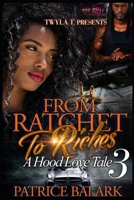 From Ratchet To Riches 3: A Hood Love Tale B085KN3C5B Book Cover