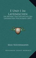 E Und I Im Lateinischen: Ein Beitrag Zur Geschichte Des Lateinischen Vocalismus (1897) 116076722X Book Cover